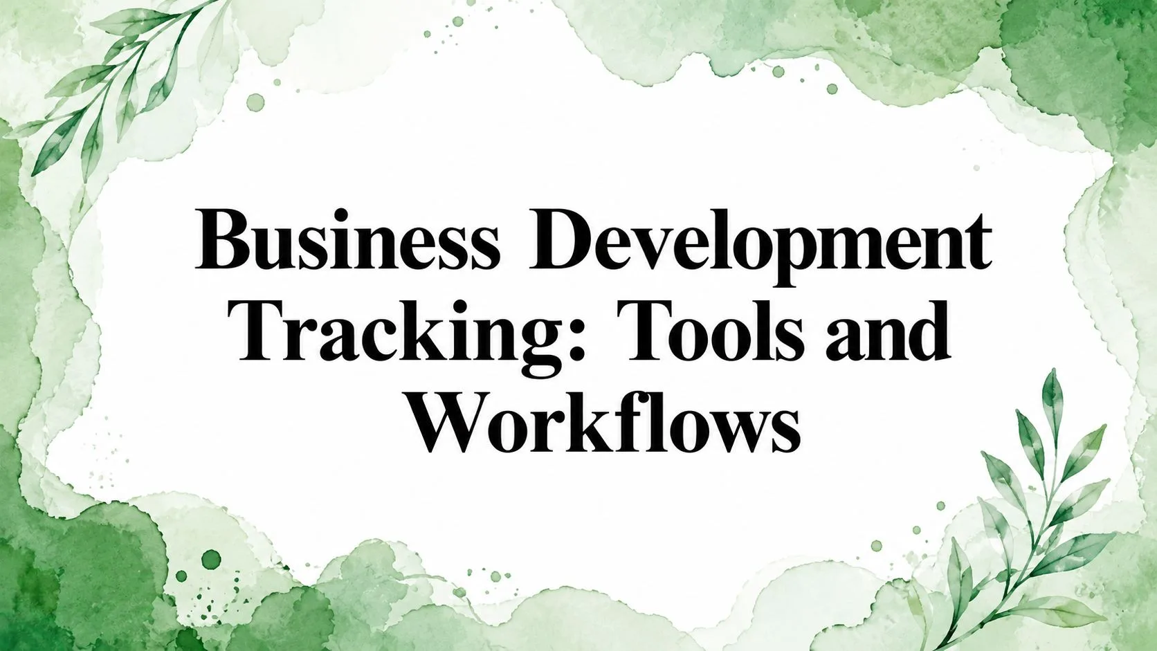 Business Development Tracking: Tools and Workflows