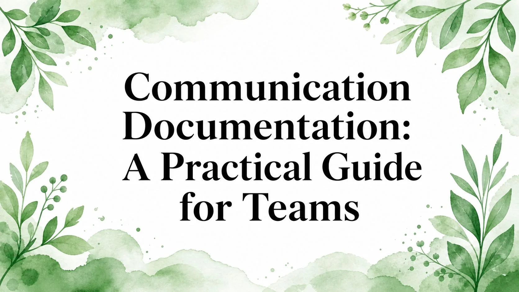 Communication Documentation: A Practical Guide for Teams