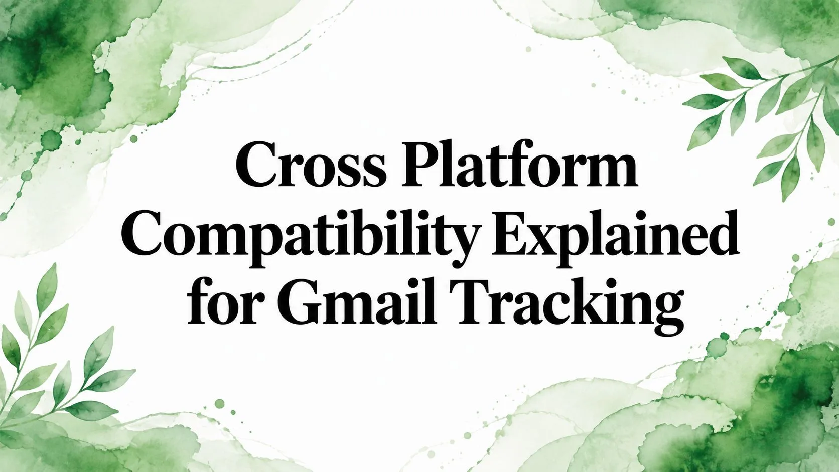 Cross Platform Compatibility Explained for Gmail Tracking
