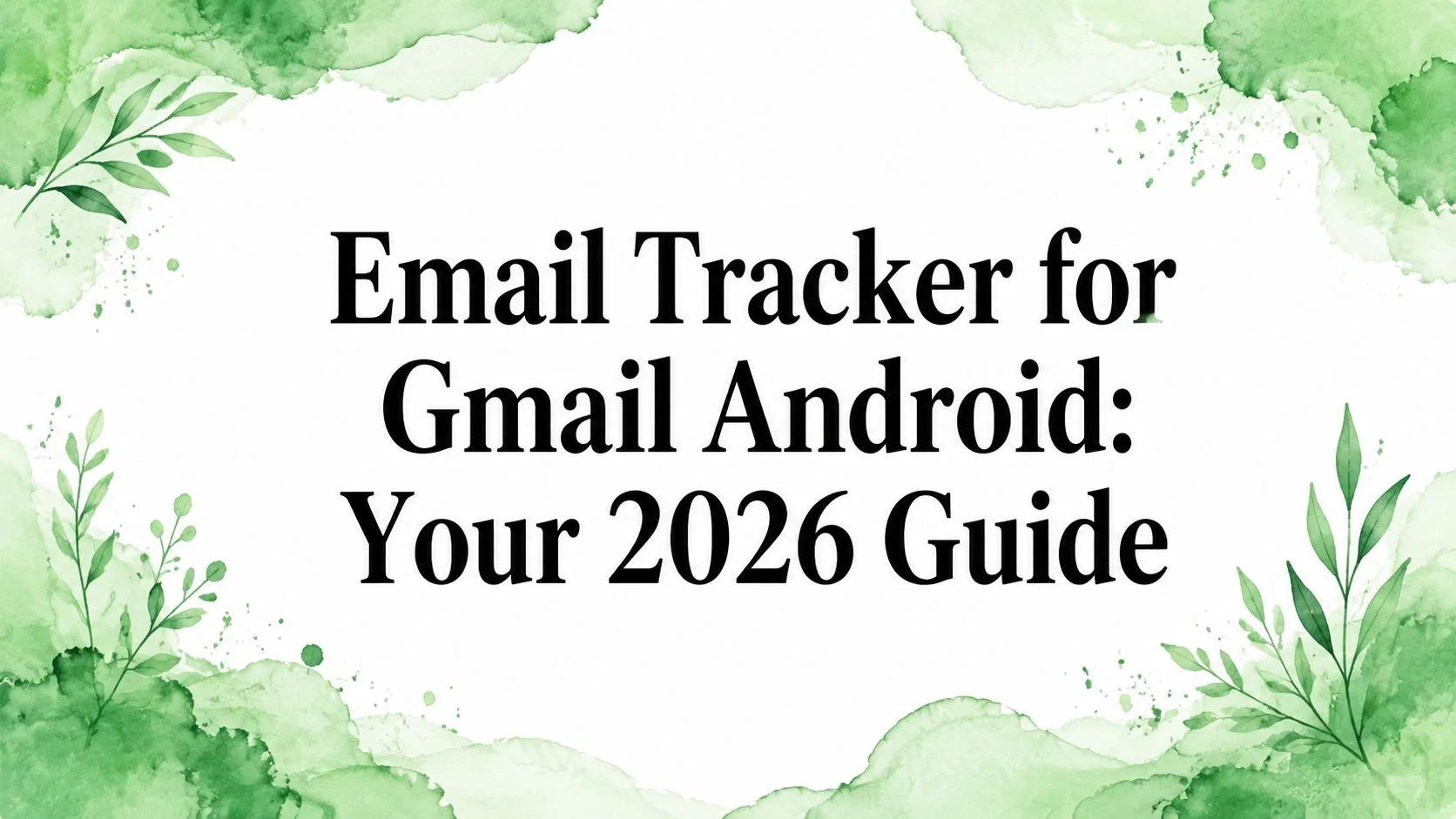 Email Tracker for Gmail Android: Your 2026 Guide