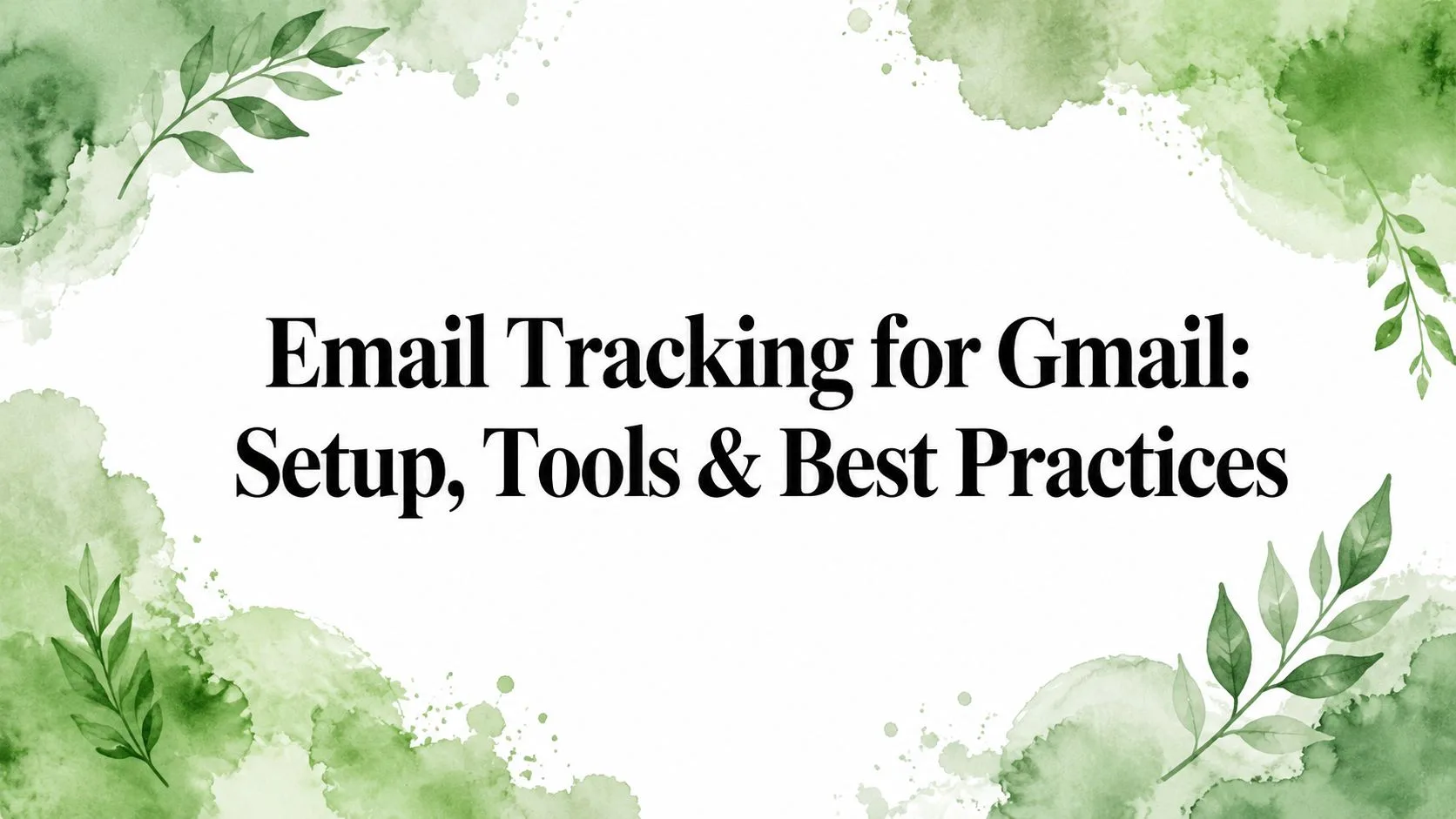 Email Tracking for Gmail: Setup, Tools & Best Practices