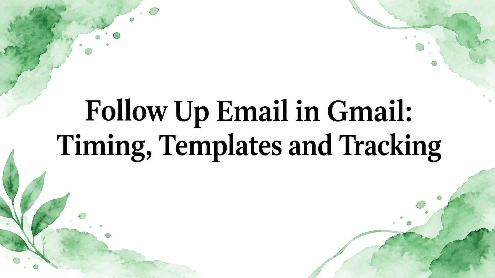 Follow Up Email in Gmail: Timing, Templates and Tracking