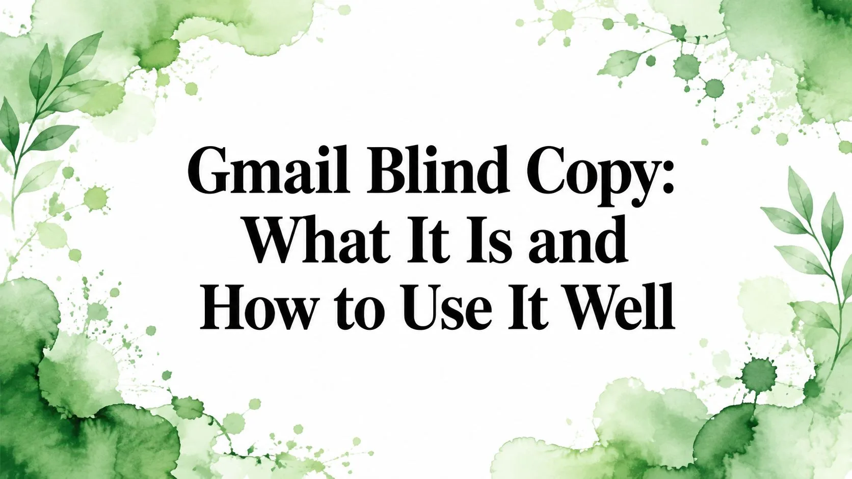 Gmail Blind Copy: What It Is and How to Use It Well