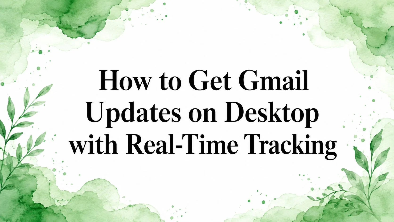 Come ricevere aggiornamenti Gmail sul desktop con il tracciamento in tempo reale
