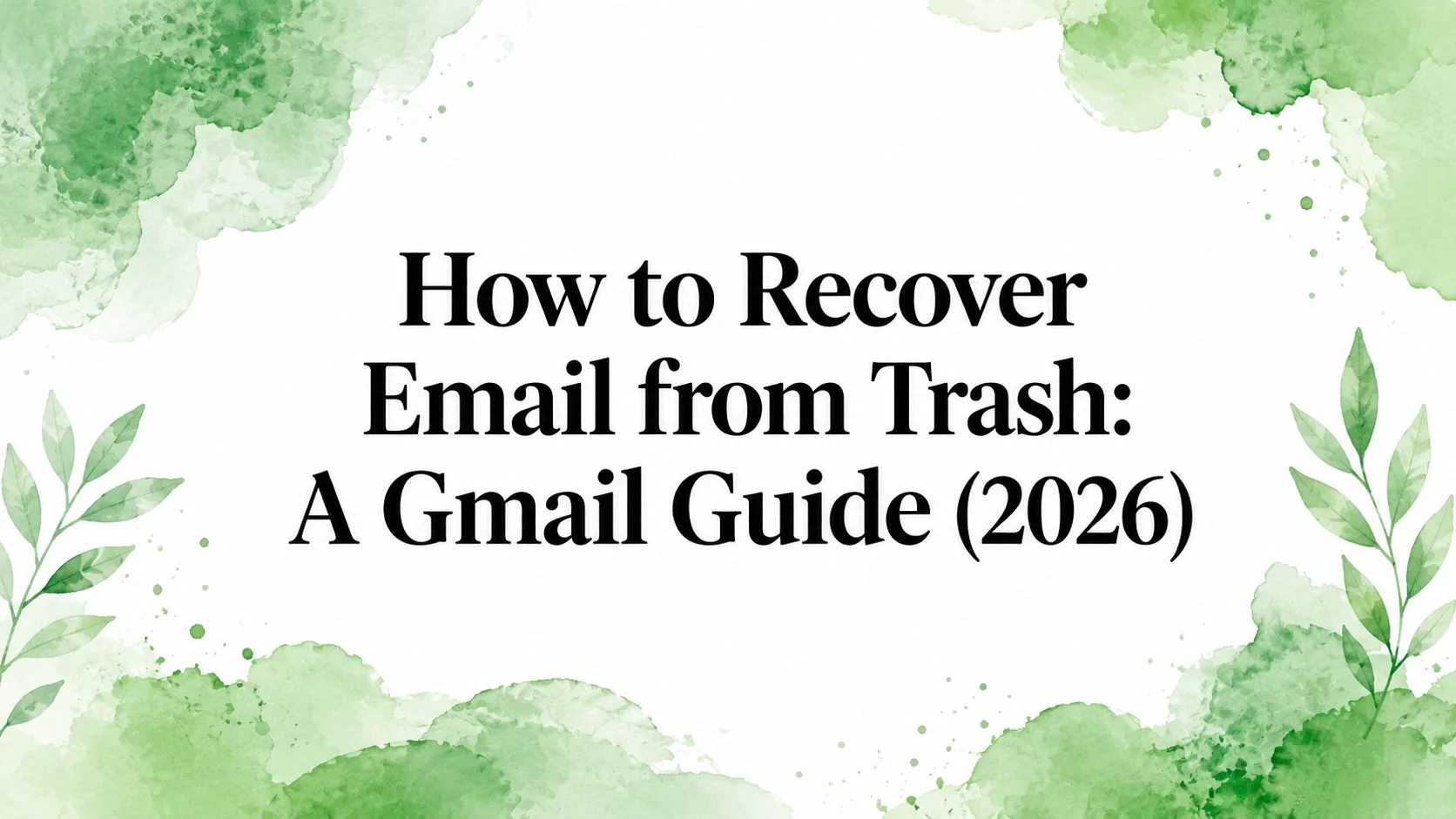 Cómo recuperar correos electrónicos de la papelera: Guía de Gmail (2026)