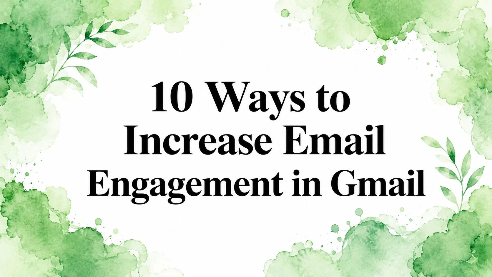 10 Ways to Increase Email Engagement in Gmail