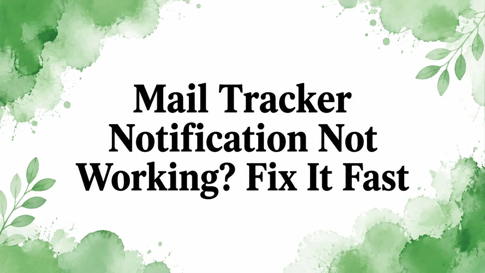 Mail Tracker Notification Not Working? Fix It Fast