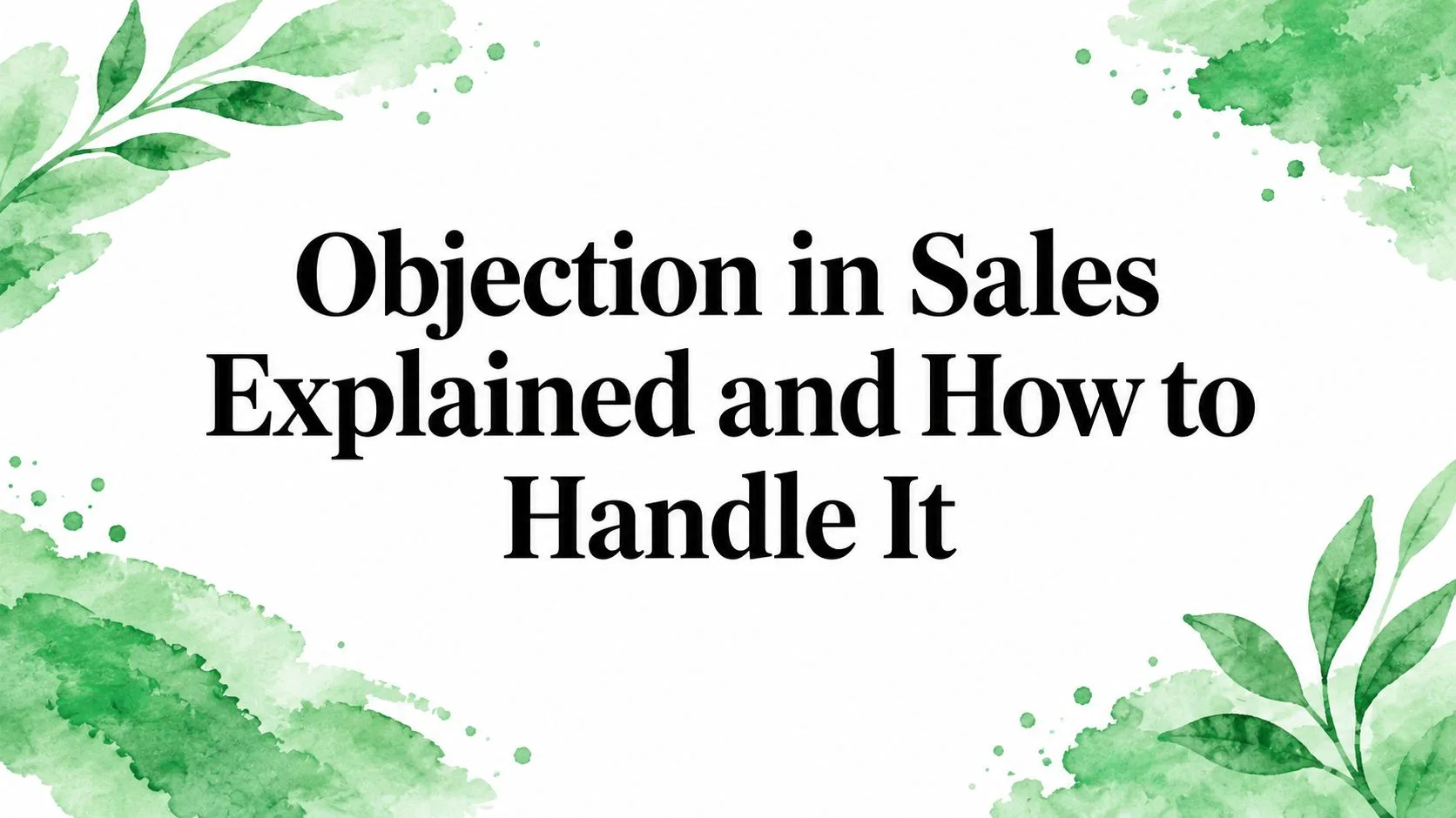 Objection in Sales Explained and How to Handle It