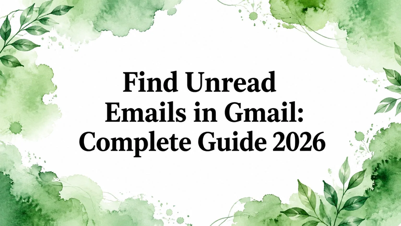 Find Unread Emails in Gmail: Complete Guide 2026